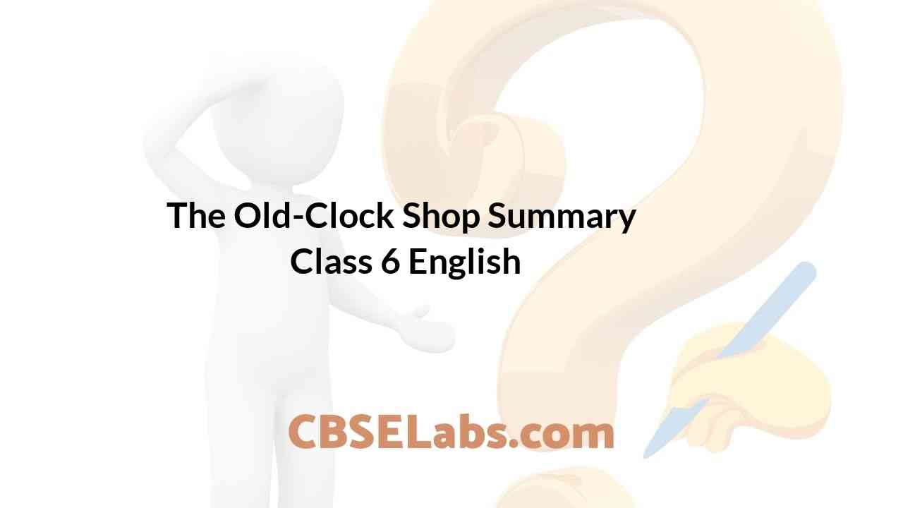 The OldClock Shop Summary Class 6 English CBSE Labs
