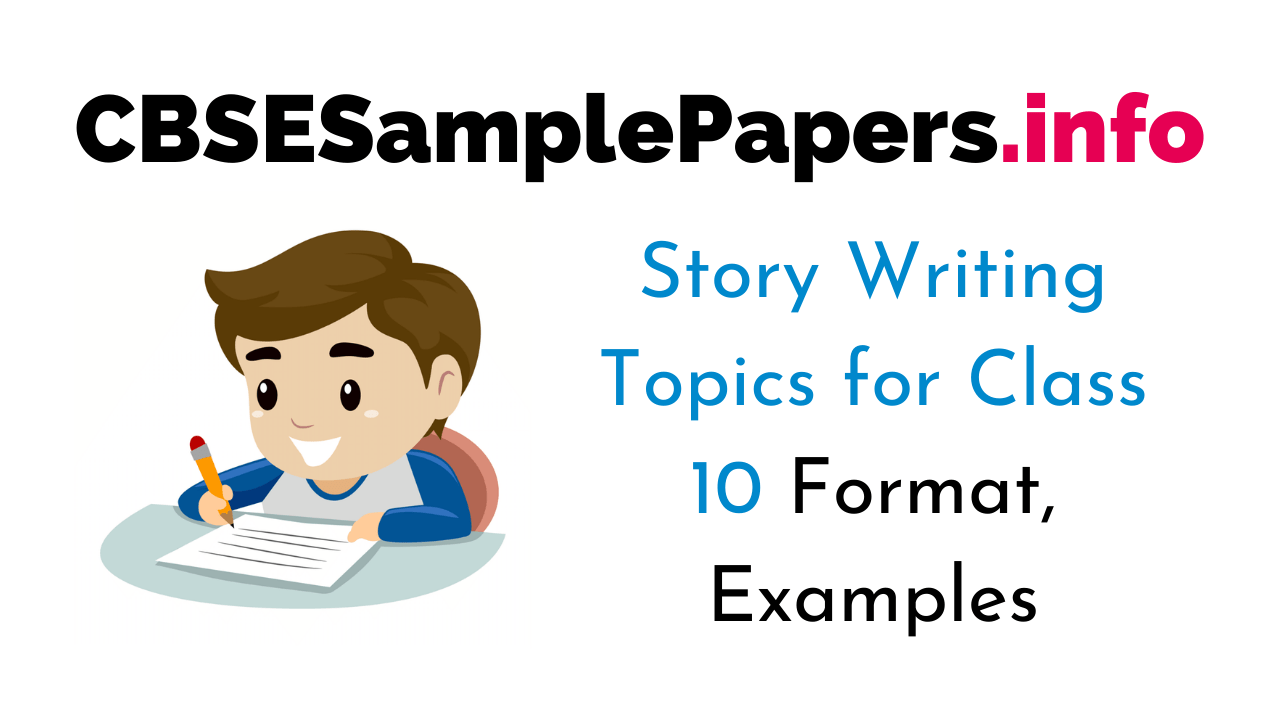 Begin your question with how, why, or what. Story Writing For Class 10 Cbse Format Examples Topics Exercises Cbse Sample Papers