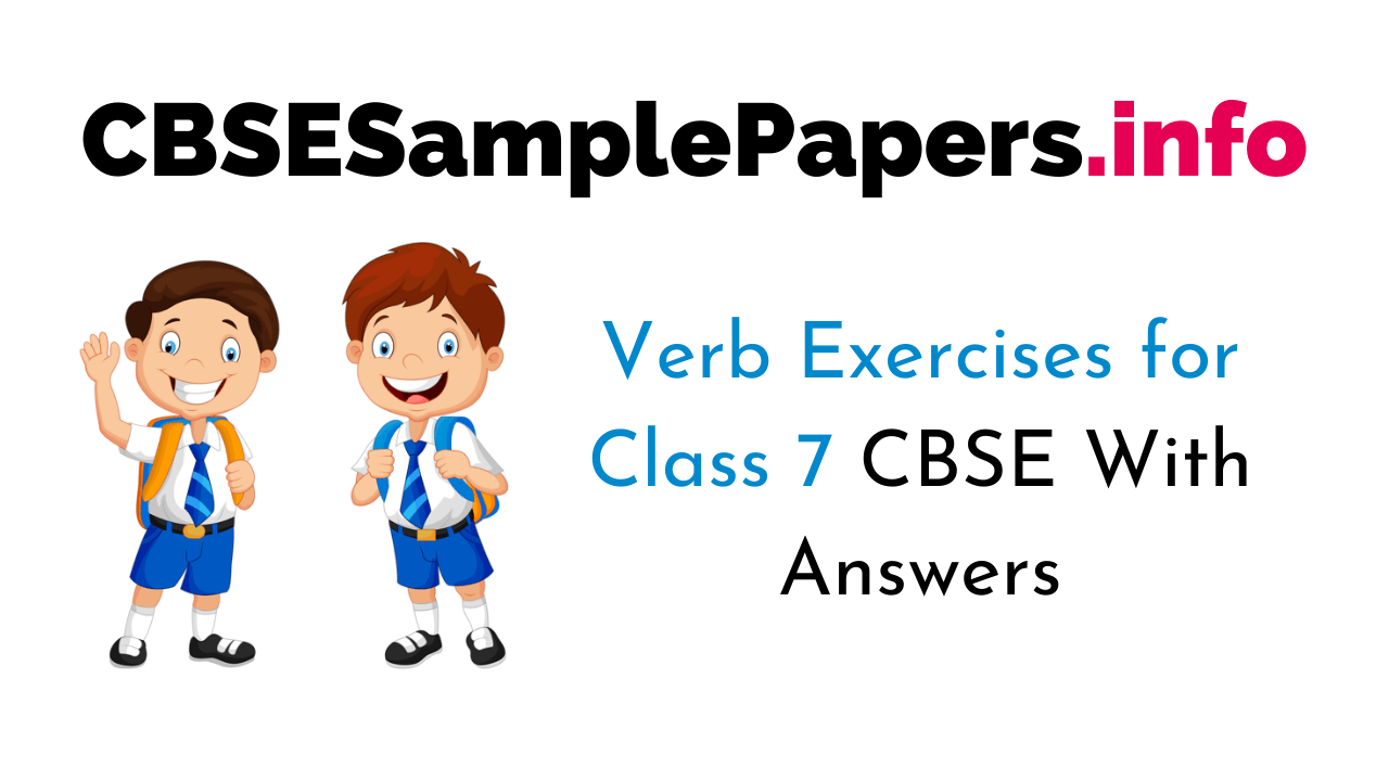 Verb Exercises for Class 7 CBSE With Answers CBSE Sample Papers