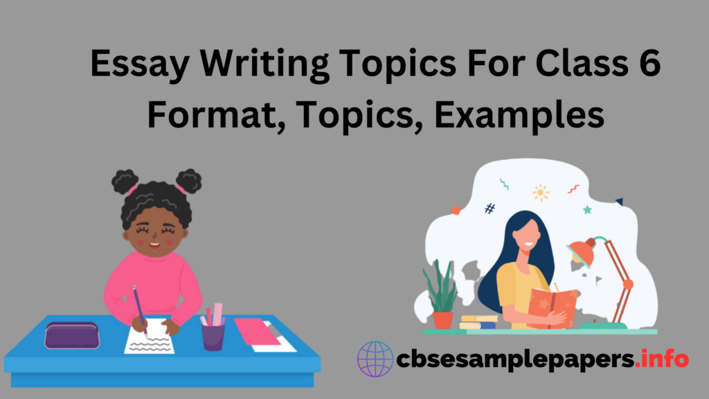 Essay Writing Topics For Class 6 Format, Topics, Examples – CBSE Sample