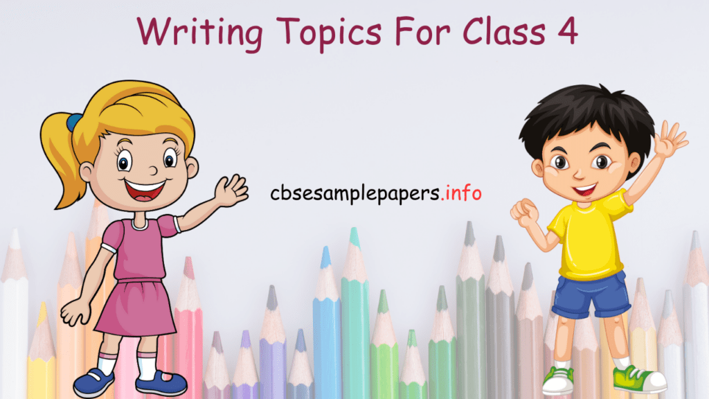 Writing Topics For Class 4 Format, Examples, Exercises - CBSE Sample Papers
