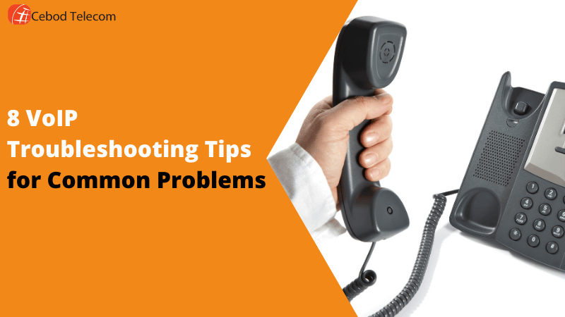 8 Most Common VoIP Problems and How to Solve Them on Your Own Cebod