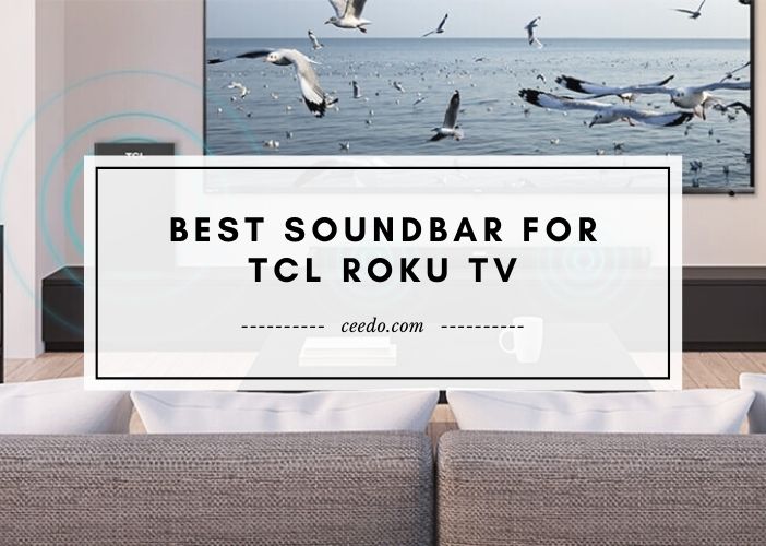 Best Soundbar For TCL Roku TV Reviews, Buying Guide and FAQs 2023