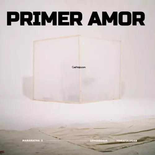MP3 DOWNLOAD UPPERROOM Primer Amor [+ Lyrics] CeeNaija