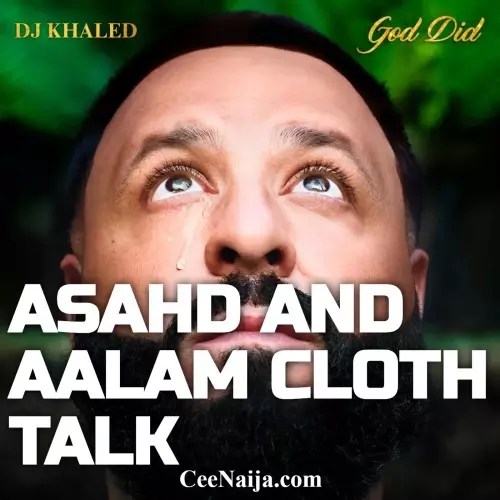 MP3 DOWNLOAD DJ Khaled Asahd And Aalam Cloth Talk [+ Lyrics] CeeNaija