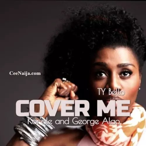 DOWNLOAD SONG TY Bello Cover Me (Mp3 & Lyrics) CeeNaija