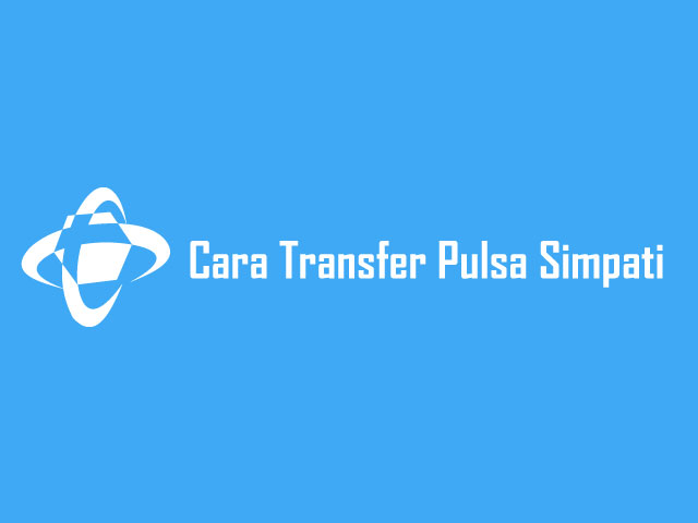 √ 3 Cara Transfer Pulsa Simpati Update 2021 [Telkomsel