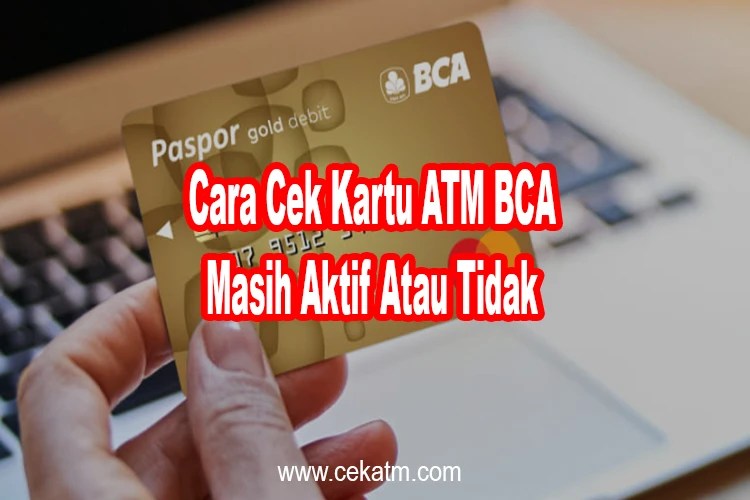 3 Cara Cek Kartu ATM BCA Masih Aktif Atau Tidak Terbaru 2023