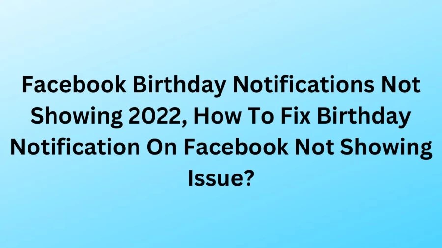 Facebook Birthday Notifications Not Showing 2022, How To Fix Birthday