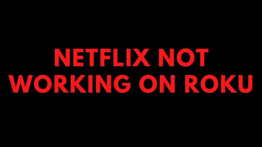 Netflix Not Working On Roku, Why Is Netflix Not Working On Roku? How To