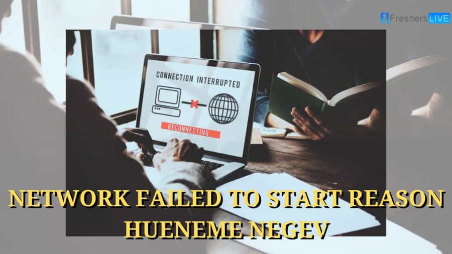Network Failed to Start Reason Hueneme Negev Causes and Fixes