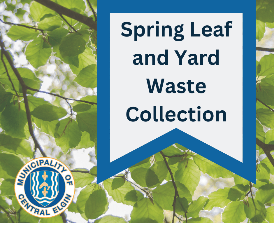 2024 Spring Leaf and Yard Waste Collection Municipality of Central Elgin