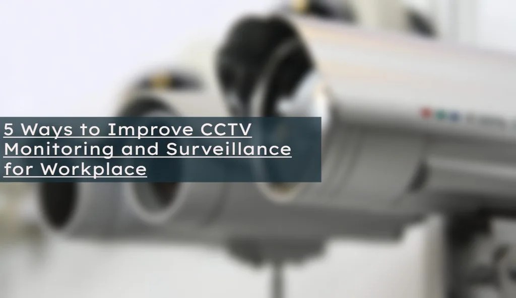 5 Ways to Improve CCTV Monitoring and Surveillance