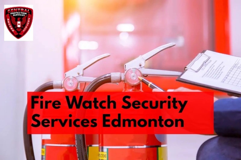 Fire Watch Security Services Edmonton Security Services