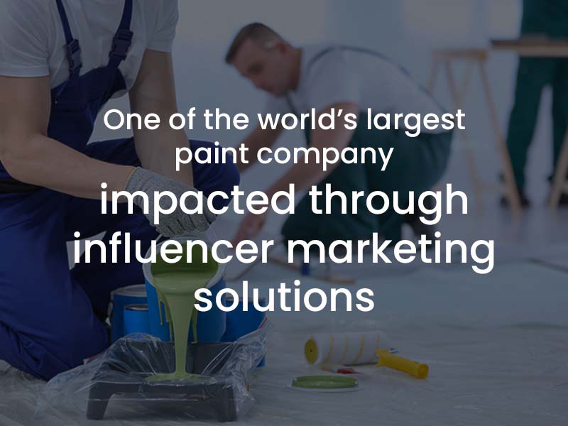 Impacted one of the largest paint company in the world through our