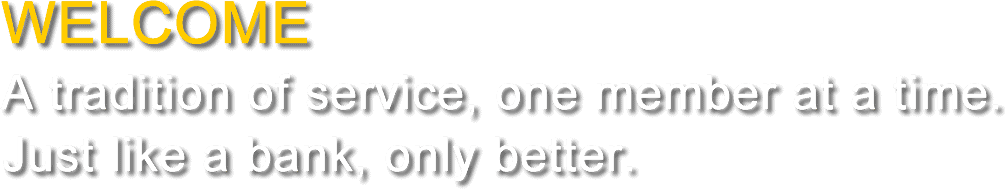 Certified Federal Credit Union Just like a bank, only better.