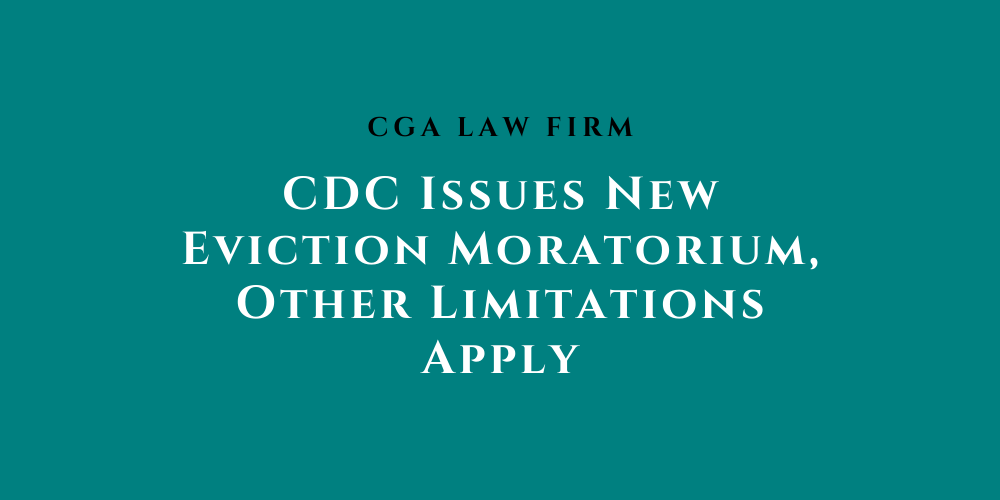 CDC Issues New Eviction Moratorium, Limitations Apply CGA Law Firm