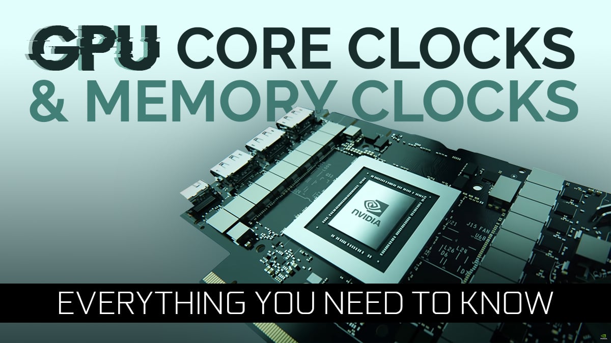 Guide to GPU Core Clocks & Memory Clocks Everything You Need To Know