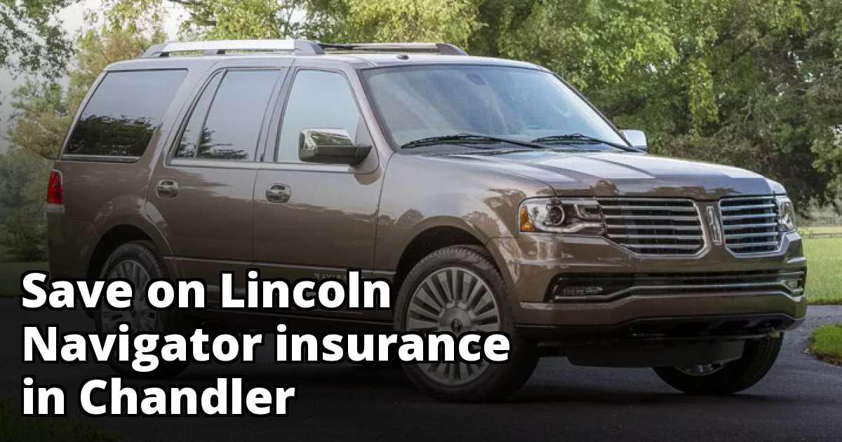 Find Cheaper Lincoln Navigator Insurance in Chandler, AZ
