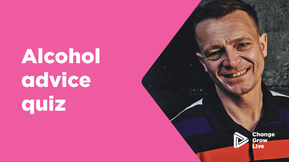Take our quick alcohol advice quiz | Change Grow Live