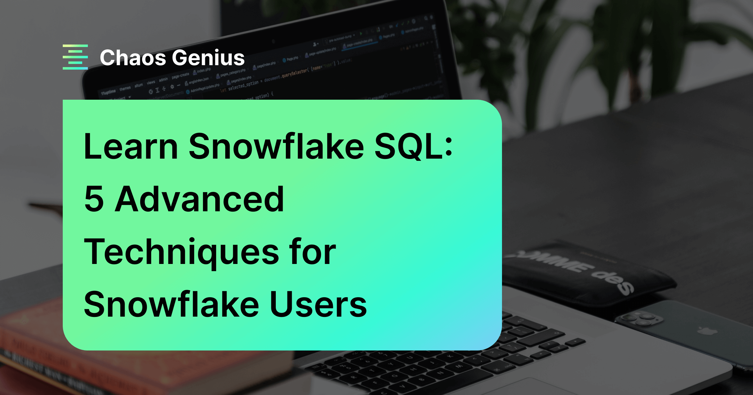 Learn Snowflake SQL 5 Advanced Techniques for Snowflake Users (2024)