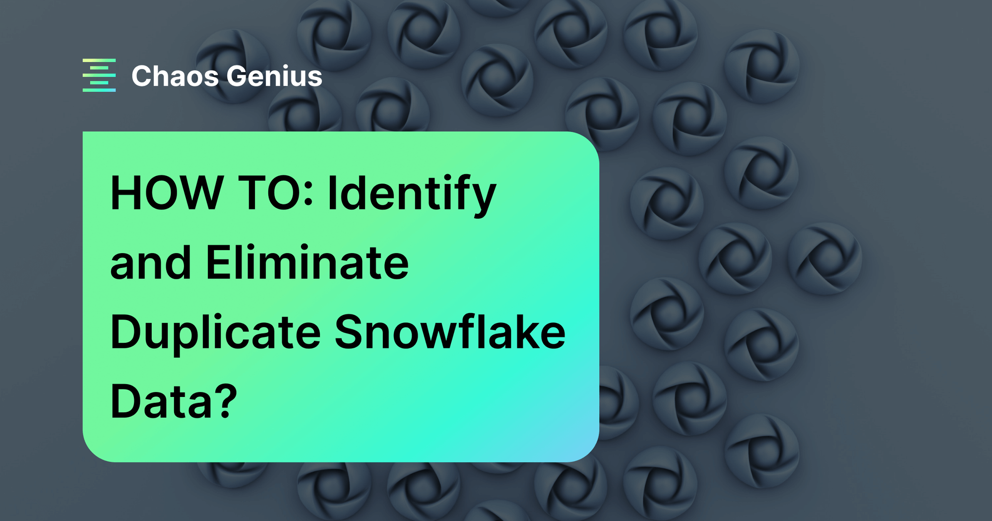HOW TO Identify and Eliminate Duplicate Snowflake Data
