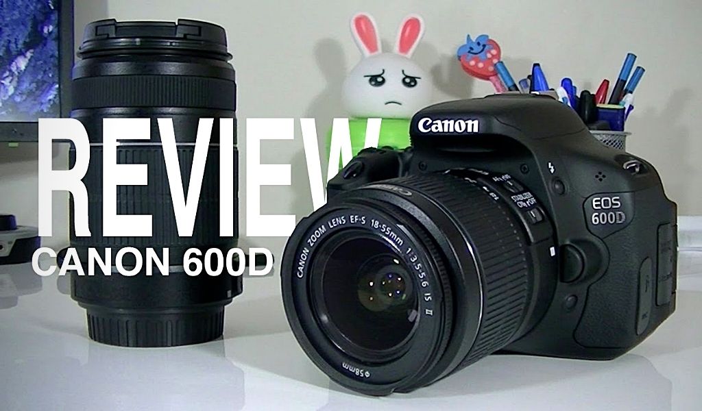 Đánh Giá Canon EOS 600D Review Máy Ảnh Chi Tiết [2022]