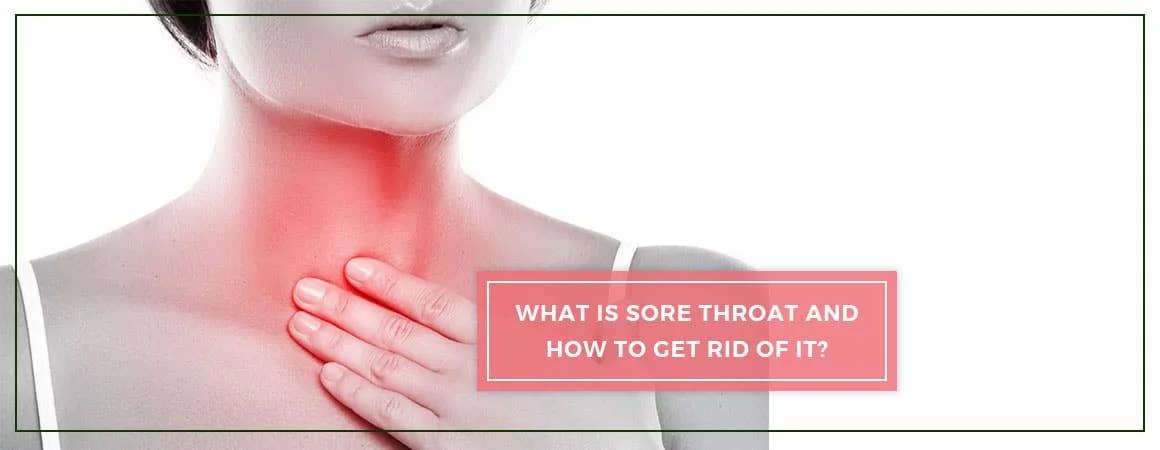 How to Get Rid of Sore Throat and What is It? Charak
