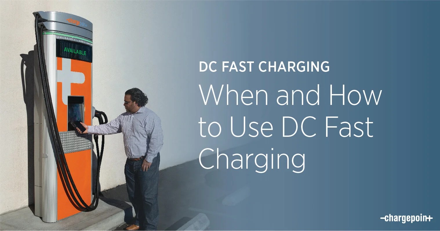 When and How to Use DC Fast Charging ChargePoint