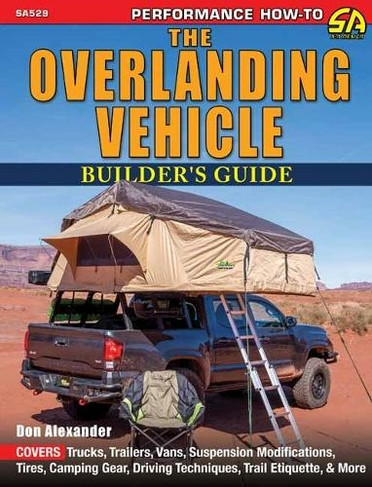 The Overlanding Vehicle Builder's Guide (Performance How-To) | Motoring