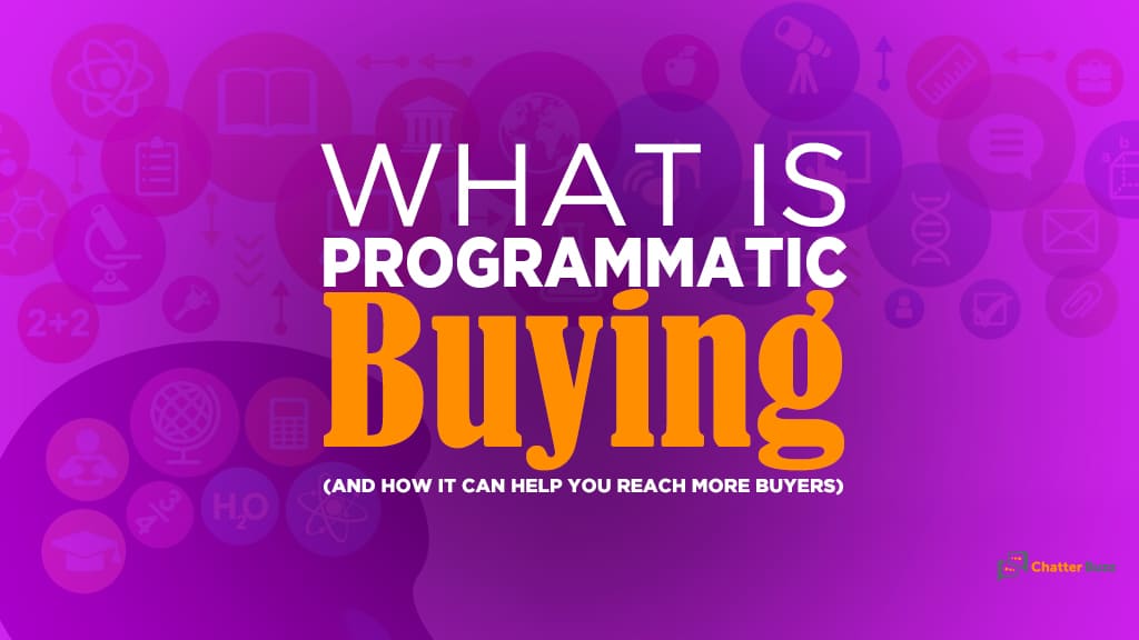 What is Programmatic Buying, and How It Helps Reach More Buyers