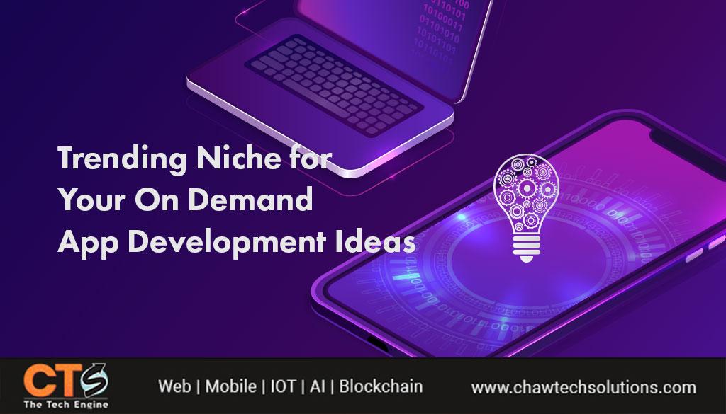 Top Trending Niche for Your On Demand App Development Ideas