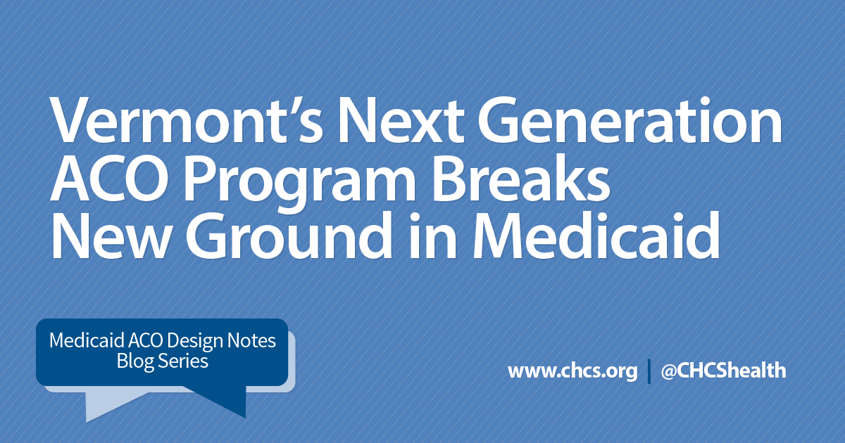 Vermont’s Next Gen ACO Breaks New Ground in Medicaid CHCS Blog