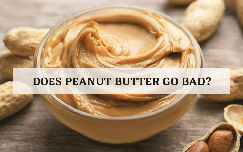 Does Peanut Butter Go Bad? How to Store Peanut Butter?