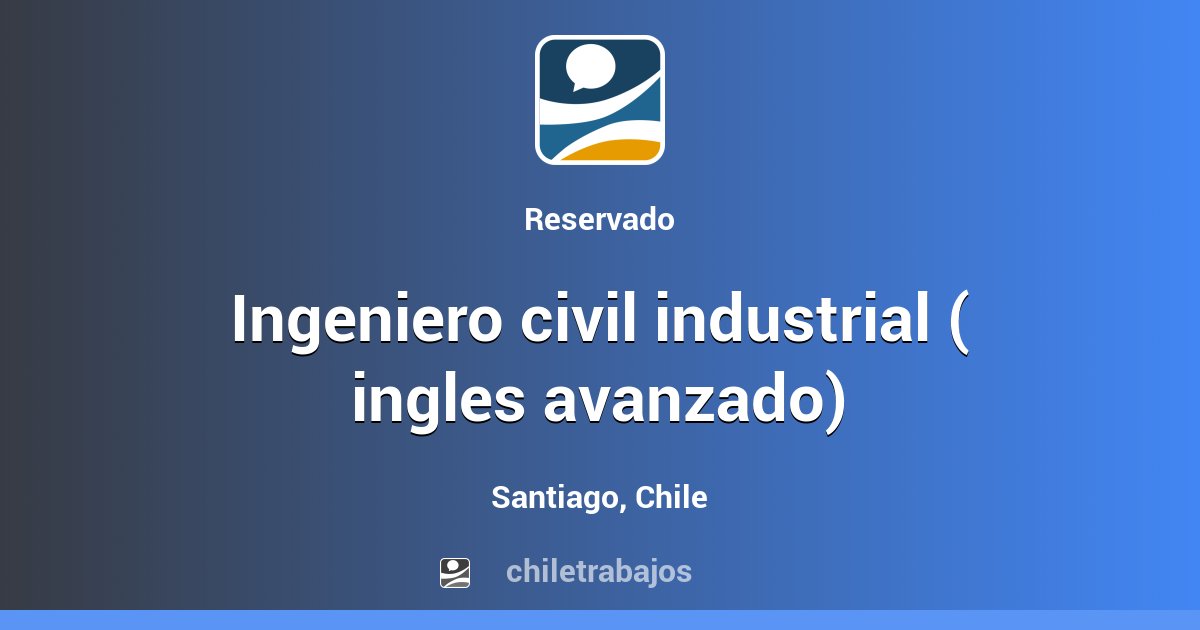 INGENIERO CIVIL INDUSTRIAL ( INGLES AVANZADO) Santiago Chiletrabajos