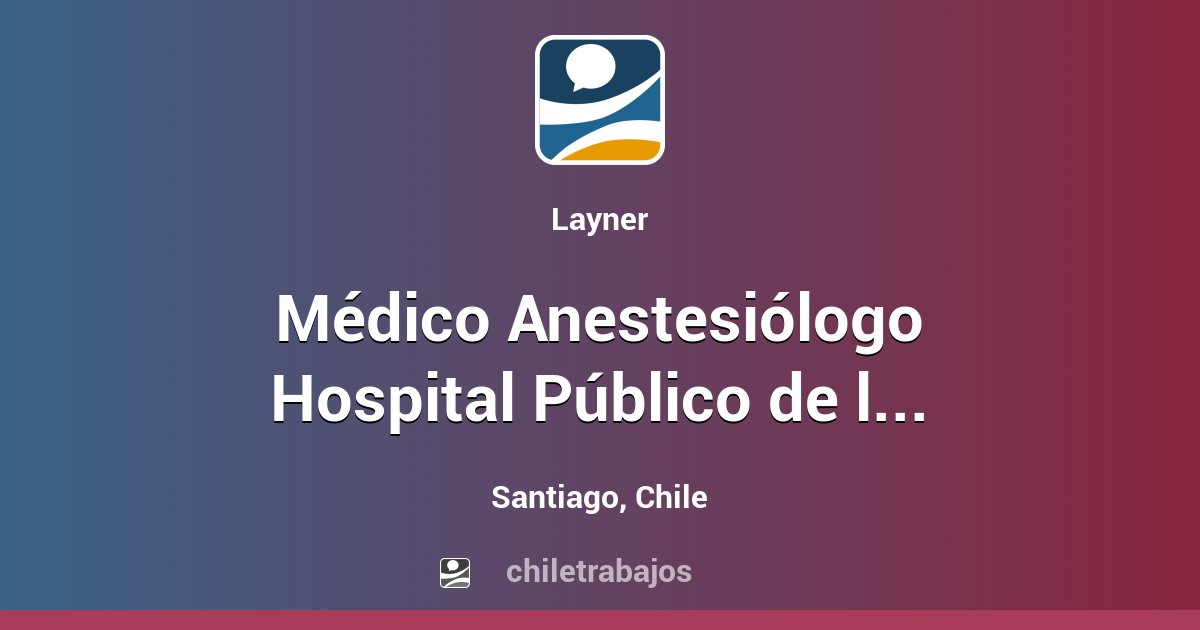 Médico Anestesiólogo Hospital Público de la R.M. Santiago Chiletrabajos
