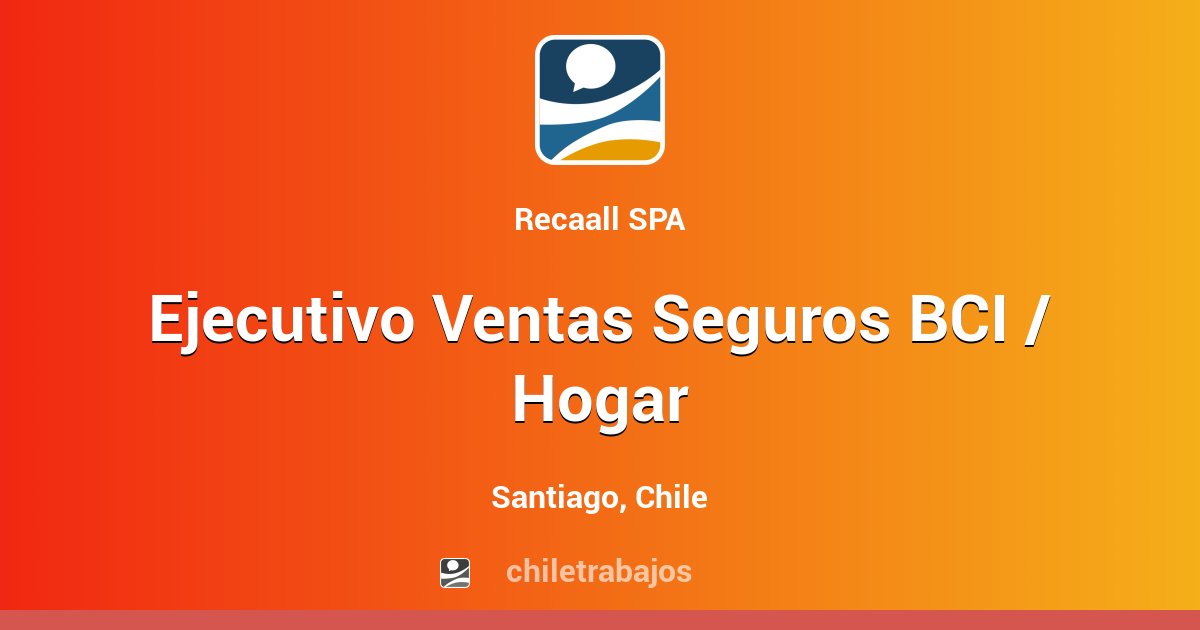 Ejecutivo Ventas Seguros BCI / Hogar Santiago Chiletrabajos