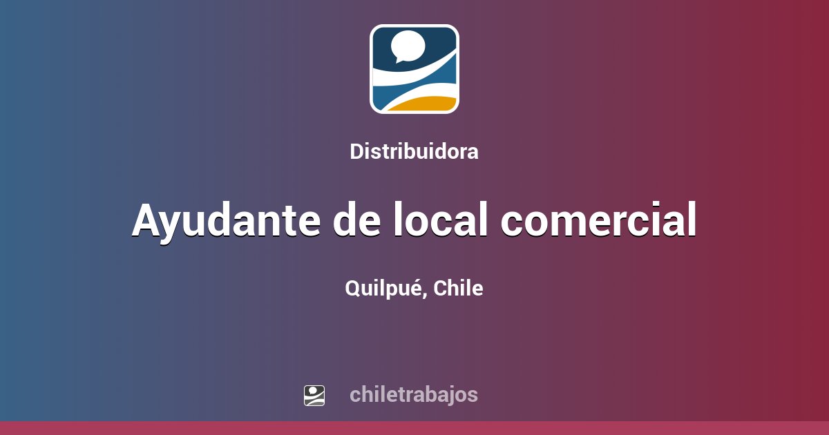 AYUDANTE DE LOCAL COMERCIAL Quilpué Chiletrabajos