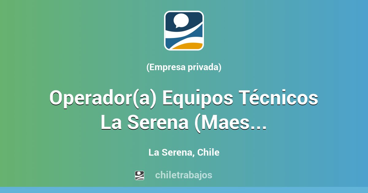 Operador(a) Equipos Técnicos La Serena (Maestro EPP) La Serena