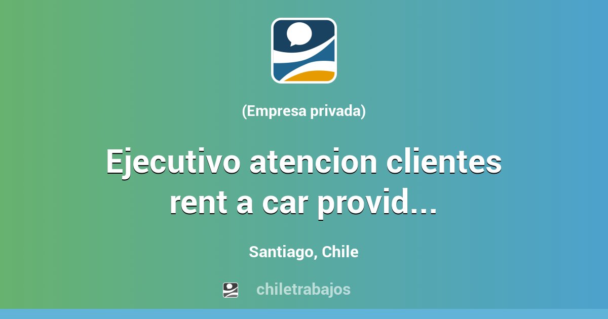 EJECUTIVO ATENCION CLIENTES RENT A CAR PROVIDENCIA Santiago Chiletrabajos