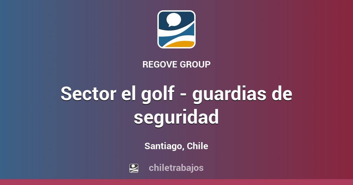 SECTOR EL GOLF GUARDIAS DE SEGURIDAD Santiago Chiletrabajos