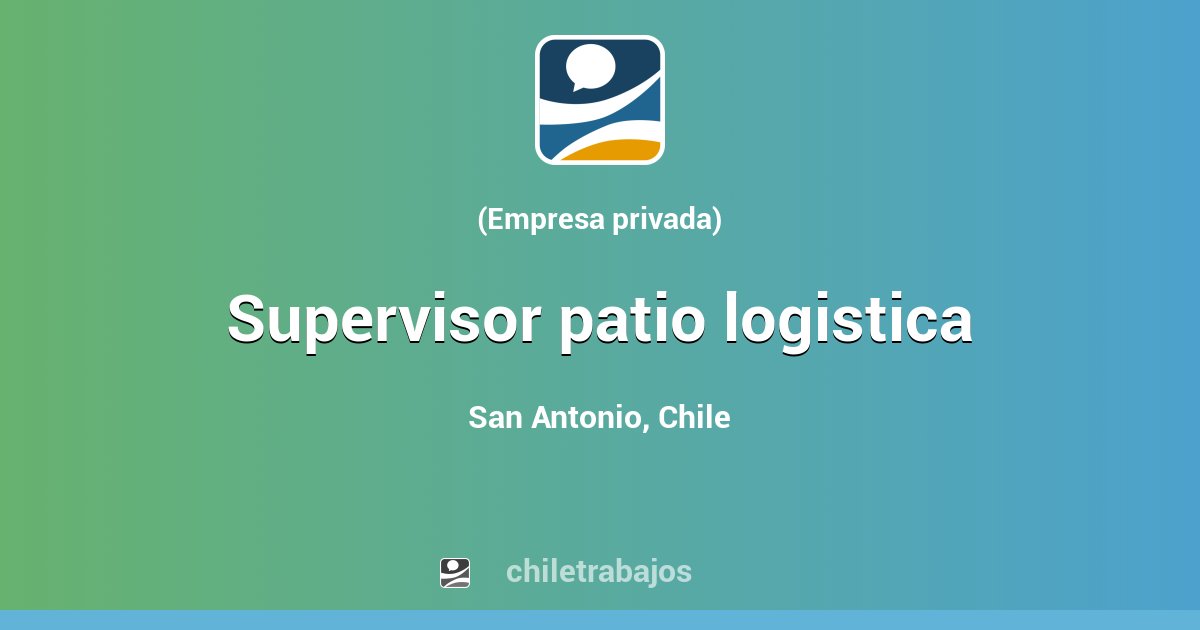 SUPERVISOR PATIO LOGISTICA San Antonio Chiletrabajos