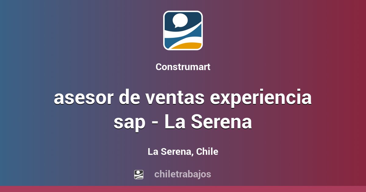 asesor de ventas experiencia sap La Serena La Serena Chiletrabajos