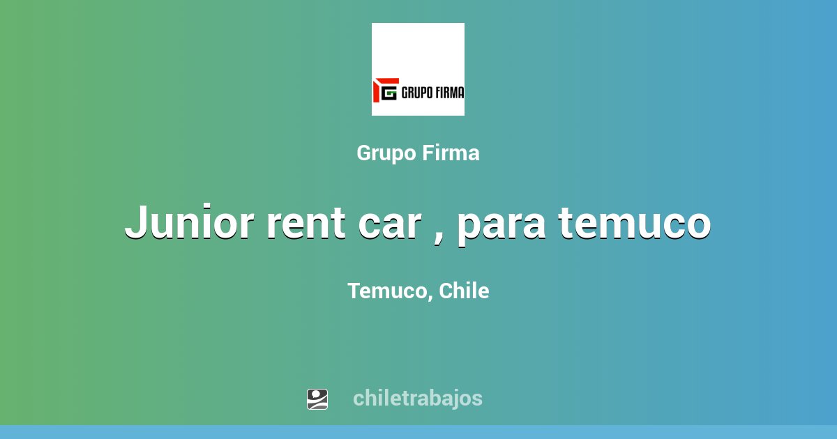 JUNIOR RENT CAR , PARA TEMUCO Temuco Chiletrabajos