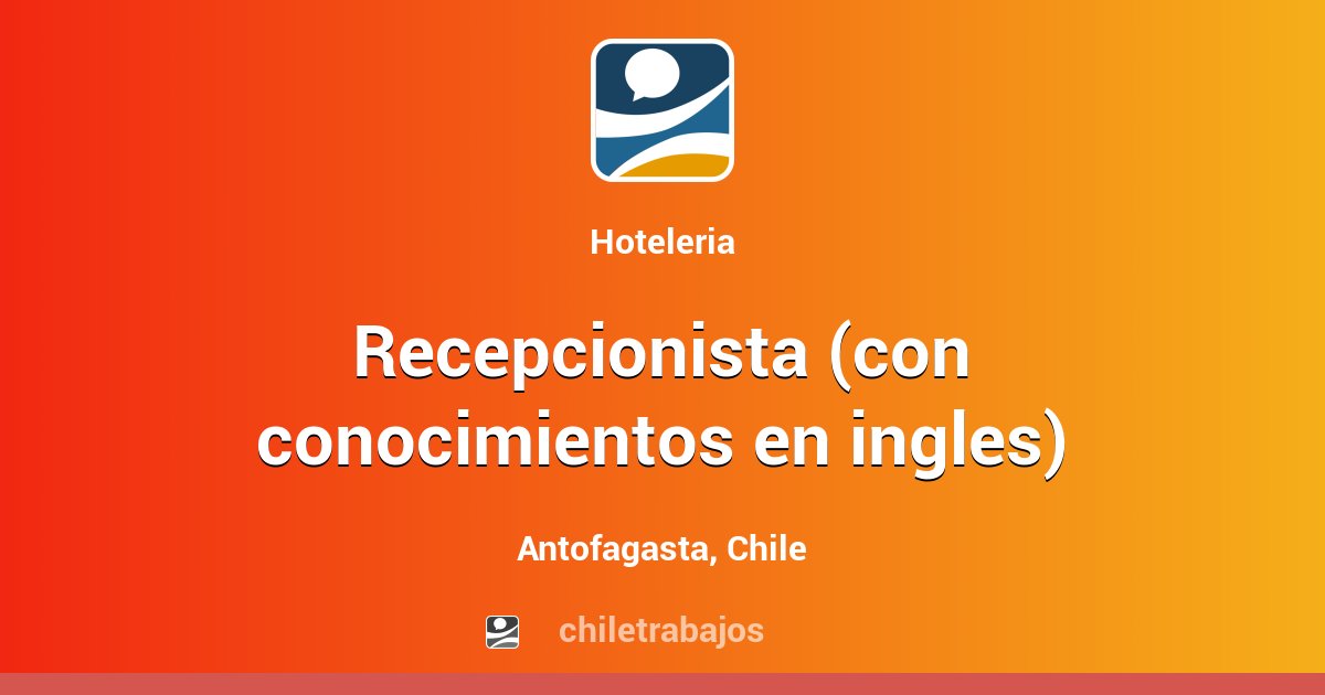 RECEPCIONISTA (CON CONOCIMIENTOS EN INGLES) Antofagasta Chiletrabajos