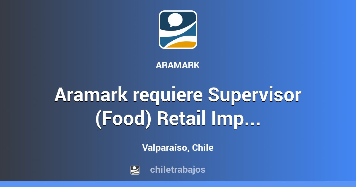 Aramark requiere Supervisor (Food) Retail Importante Faena Minera V