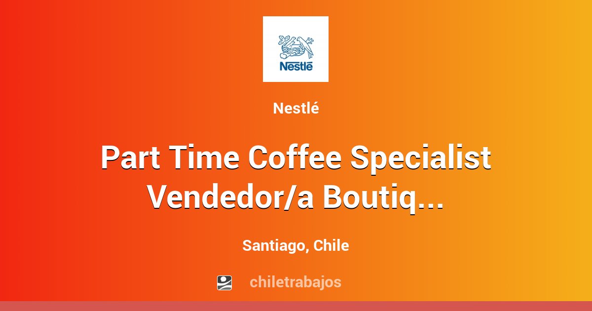 Part Time Coffee Specialist Vendedor/a Boutique Nespresso Santiago