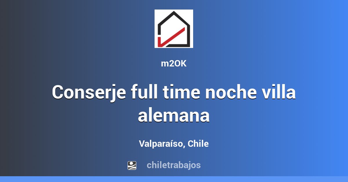 CONSERJE FULL TIME NOCHE VILLA ALEMANA Valparaíso Chiletrabajos