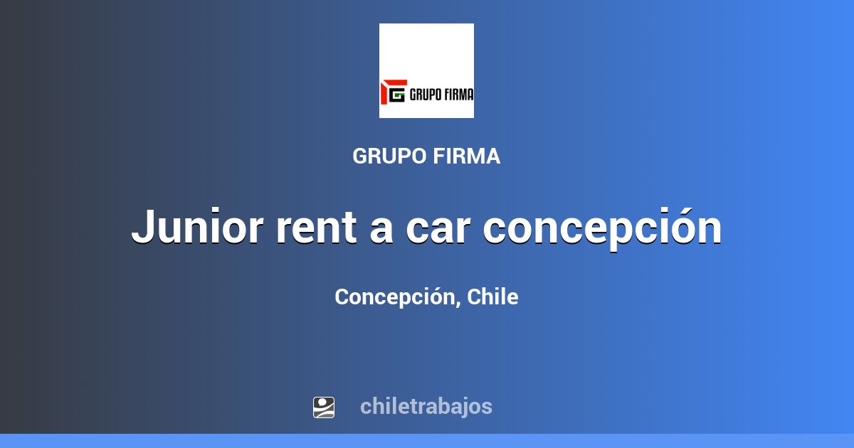 JUNIOR RENT A CAR CONCEPCIÓN Concepción Chiletrabajos