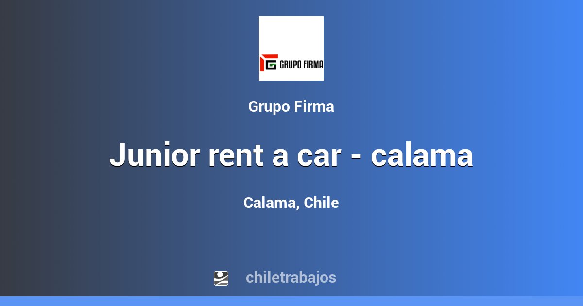 JUNIOR RENT A CAR CALAMA Calama Chiletrabajos
